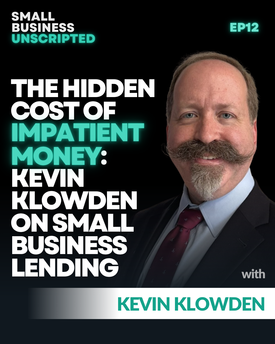 Small Business Unscripted: The Hidden Cost of Impatient Money: Kevin Klowden on Small Business Lending